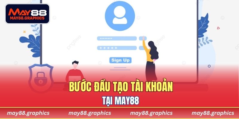 Bước đầu tạo tài khoản tại MAY88