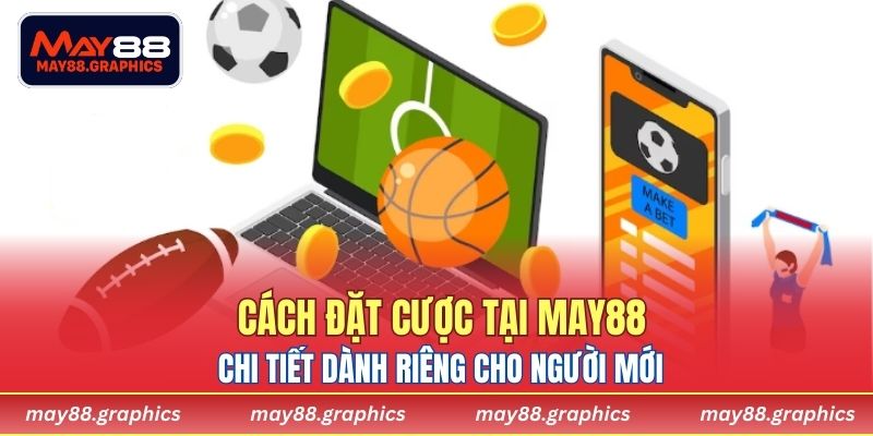 Cách đặt cược tại MAY88