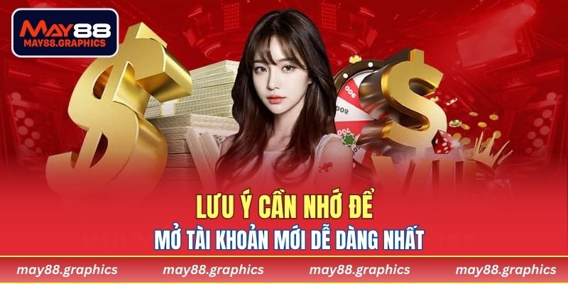Lưu ý cần nhớ để mở tài khoản mới dễ dàng nhất