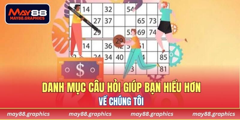 Danh mục câu hỏi giúp bạn hiểu hơn về chúng tôi