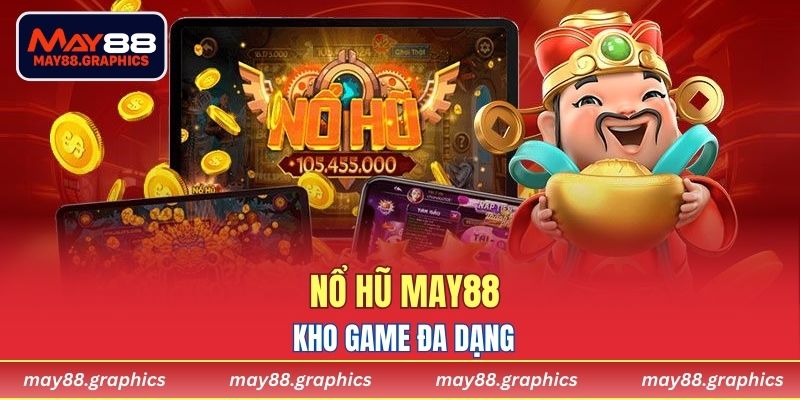 Kho game đa dạng chỉ có tại Nổ hũ MAY88