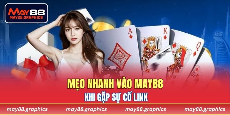 Mẹo nhanh vào MAY88 khi gặp sự cố link