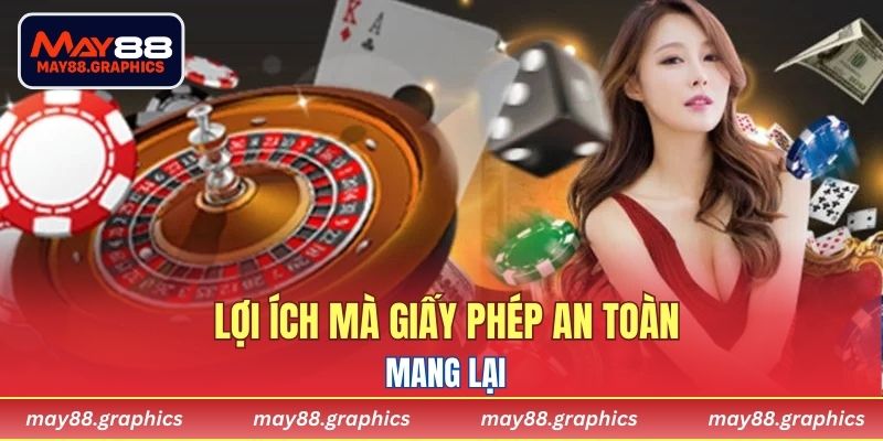 Lợi ích mà giấy phép an toàn mang lại