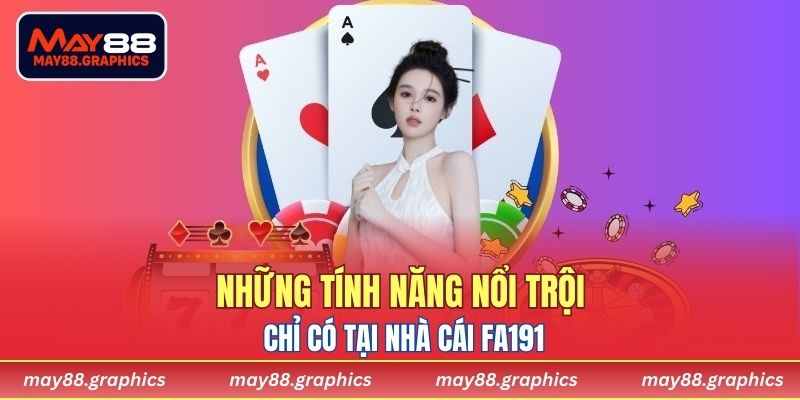 Những tính năng nổi trội chỉ có tại Nhà cái FA191