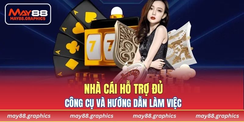 Nhà cái hỗ trợ đủ công cụ và hướng dẫn làm việc