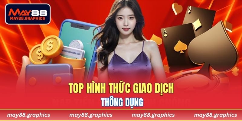 Top hình thức giao dịch thông dụng