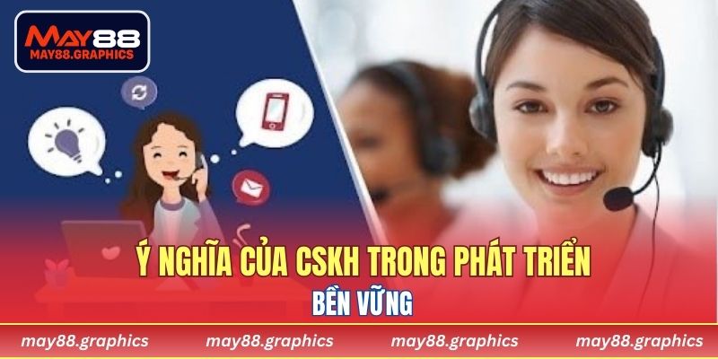 Ý nghĩa của CSKH trong phát triển bền vững